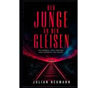 Der Junge an den Gleisen: Ein Sommer. Fünf Freunde. Eine Wahrheit, die bleibt.