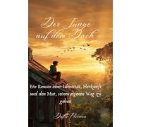 Der Junge auf dem Dach: Ein Roman über Identität, Herkunft und den Mut, seinen eigenen Weg zu gehen