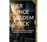 DER JUNGE AUSDEM DRECK: Er kam aus dem Dreck. Er wurde zur Legende. Er nahm sich eine Welt