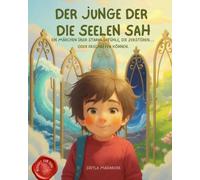 Der Junge der die Seelen sah: Ein Märchen über starke Gefühle, die zerstören… oder erschaffen können (Mindset für Kinder)