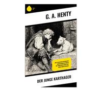 Der junge Karthager: Eine fesselnde historische Abenteuerreise durch die Punischen Kriege mit einem jungen Helden