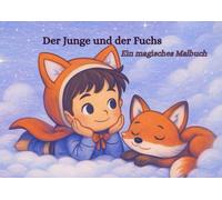 Der Junge und der Fuchs: Ein magisches Malbuch