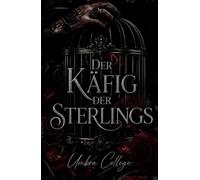 Der Käfig der Sterlings: Düsterer Elite-College-Roman: Macht, Obsession und Korruption in einer Geheimgesellschaft, in der Liebe mit Blut bezahlt wird ... und Intensive Psychologische Erotik)