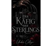 Der Käfig der Sterlings: Düsterer Elite-College-Roman: Macht, Obsession und Korruption in einer Geheimgesellschaft, in der Liebe mit Blut bezahlt wird ... und Intensive Psychologische Erotik)