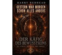 Der Käfig des Bewusstseins: Krieg / KI-Konflikt / Maschinenethik / Schuld / Bewusstsein (GESTERN WAR MORGEN SCHON ALLES ANDERS)