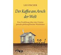 Der Kaffee am Arsch der Welt: Eine Erzahlung ub, Fischer Hardcover Hardc.