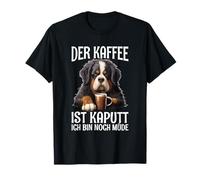 Der Kaffee Ist Kaputt Bin Noch Müde Bernese Mountain Dog T-Shirt