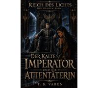 Der kalte Imperator und die Attentäterin (Reich des Lichts - Die Origin Saga)