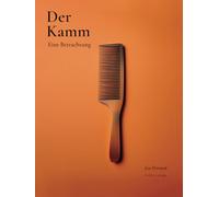 Der Kamm - Eine Betrachtung: Designbuch über Ordnung, Form und die Philosophie des Alltäglichen