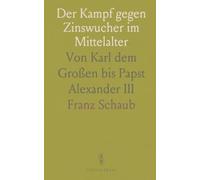 Der Kampf gegen Zinswucher im Mittelalter: Von Karl dem Großen bis Papst Alexander III