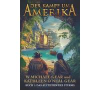Der Kampf um Amerika Buch 1: Das Aufziehen des Sturms by Kathleen O?neal Gear Pa