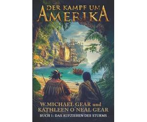 Der Kampf um Amerika Buch 1: Das Aufziehen des Sturms by Kathleen O?neal Gear Pa