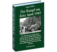Der Kampf um Zeitz April 1945: Kriegsende in Thüringen 1945, Band 11. Der Übergang der amerikanischen Truppen über die Weiße Elster im Raum Zeitz, der ... Flakstellungen und die Besetzung von Zeitz