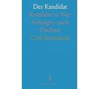 Der Kandidat: Komödie in Vier Aufzügen nach Flaubert