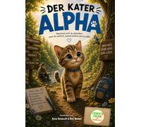 Der Kater Alpha: Ein liebevolles Kinderbuch über Mut, Freundschaft und den eigenen Weg