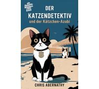 Der Katzendetektiv und der Kätzchen-Azubi (Die Detektiv-Whiskers-Cozy-Krimi-Reihe)