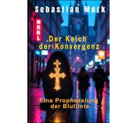 Der Kelch der Konvergenz: Eine Prophezeiung der Blutlinie (Die Blutlinie Christi)