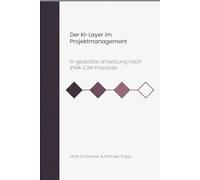 Der KI-Layer im Projektmanagement: KI-gestützte Umsetzung nach IPMA ICB4 Practices