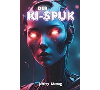 Der KI-Spuk: unheimlich echte KI-Geschichten, die du nicht vergessen wirst: Chatbots, die zu viel wissen - und Gespräche, die nie hätten stattfinden dürfen
