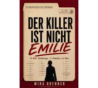 Der Killer ist nicht Emilie: 25.000 Verdächtige, 17 Hinweise, ein Täter. Ein bildschirmfreies Krimi-Rätselbuch