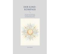 Der Kind-Kompass: Wie Eltern ihr Kind besser verstehen und Future Skills im Familienalltag stärken