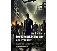 Der Kinderhändler und der Präsident: Thriller, über das grausame Konzept des Verkaufs von Kindern.