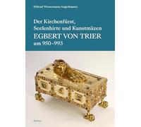 Der Kirchenfurst, Seelenhirte Und Kunstmazen Egbert Von Trier: (Um 950-993)