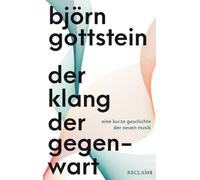 Der Klang der Gegenwart: Eine kurze Geschichte der Neuen Musik