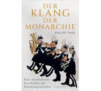 Der Klang der Monarchie: Eine musikalische Geschichte des Habsburgerreichs | Inklusive dreimonatigem kostenlosen Zugriff auf die Musik-Streaming-Plattform Idagio