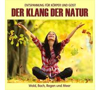 Der Klang der Natur - Wald Bach Regen und Meer (ohne Musik) Naturklänge für Körper und Geist - Entspannung und Wellness für die Seele