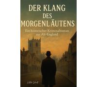 Der Klang des Morgenläutens: Ein Dorf voller Geheimnisse. Ein Inspector, der sie ans Licht bringt.