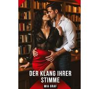 Der Klang ihrer Stimme: Kurze Romantik-Geschichten mit Spannung, Leidenschaft und einem unvergesslichen Höhepunkt für Erwachsene