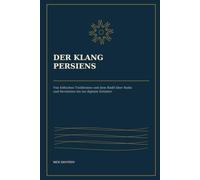 Der Klang Persiens: Von höfischen Traditionen und dem Radif über Radio und Revolution bis ins digitale Zeitalter