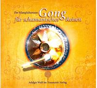 Der KlangSchamane: Gong für schamanisches Reisen: Zeremonie, Trance-Gong und Rückholsignal