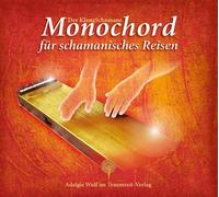 Der KlangSchamane: Monochord für schamanisches Reisen: Zeremonie, Trance-Monochord und Rückholsignal