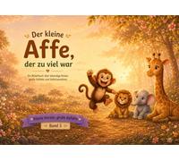 Der kleine Affe, der zu viel war: Ein Bilderbuch über lebendige Kinder, große Gefühle und Selbstannahme (Kleine Herzen & große Gefühle)