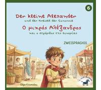 Der kleine Alexander und der Kreisel der Eunomie- Ο μικρός Αλέξανδρος και ο στρόμβος της Ευνομίας: Zweisprachiges Griechisch-Deutsch Bilderbuch über ... aus der Kindheit Alexanders des Großen)