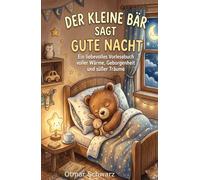 Der kleine Bär sagt Gute Nacht: Ein liebevolles Vorlesebuch voller Wärme, Geborgenheit und süßer Träume (Kinderbücher 4 - 12 Jahre)