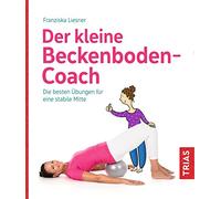 Der kleine Beckenboden-Coach: Die besten Übungen für eine stabile Mitte