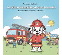 Der kleine Dalmatiner bei der Feuerwehr: Ausmalbuch für Erwachsene und Kinder