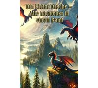 Der kleine Drache - Alle Abenteuer in einem Band: Die gesammelten Abenteuer des kleinen Drachen voller Mut, Hoffnung und magischer Momente