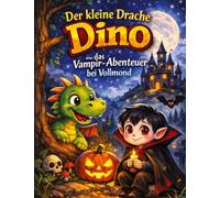 Der kleine Drache Dino: Und das Vampir-Abenteuer bei Vollmond (Vorlesegeschichte ab 5 Jahren | zum Selberlesen ab 8 Jahren)