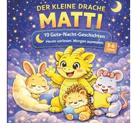 Der kleine Drache Matti: 10 Gute-Nacht-Geschichten. Heute vorlesen. Morgen ausmalen.