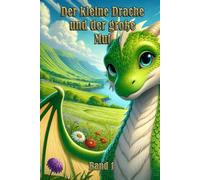 Der kleine Drache und der Große Mut: Ein Kinderbuch über Abenteuer, Mut und die Kraft, an sich selbst zu glauben