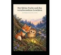 Der kleine Fuchs und das verschwundene Leuchten: Fünf Waldabenteuer mit Finn und Alma