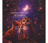 Der kleine Fuchs und die weise Eule: Eine magische Gute-Nacht-Geschichte über Freundschaft, Mut und die Wunder des Waldes