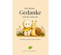 Der Kleine Gedanke und die Schnecke: Wie selbst kleine Schritte Großes bewirken.