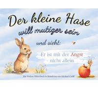 Der kleine Hase will mutiger sein - und sieht: Er ist mit der Angst nicht allein: Ein Bilderbuch und Vorlesebuch ab 3 Jahre