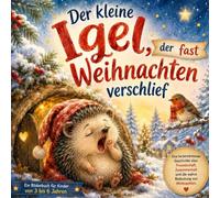 Der kleine Igel, der fast Weihnachten verschlief: Ein liebevoll illustriertes Weihnachtsbilderbuch mit vier Vorlesegeschichten für Kinder von 3 bis 6 Jahren
