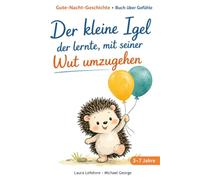 Der kleine Igel, der lernte, mit seiner Wut umzugehen (Die Gefühle von Matheo, dem kleinen Igel)